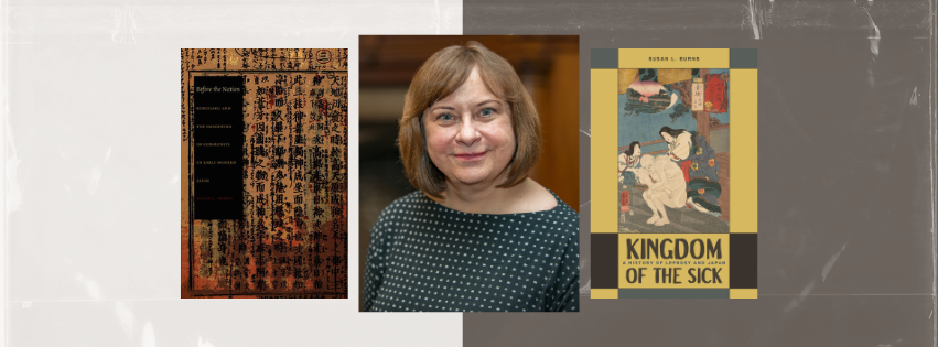 Susan L. Burns and the covers of her two books, Before the Nation: Kokugaku and the Imagining of Community in Early Modern Japan and Kingdom of the Sick: A History of Leprosy and Japan